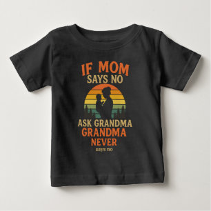 If Mum Says No Ask Grandma Baby T-Shirt