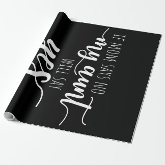 If Mum Says No My Aunt| Funny saying Wrapping Paper