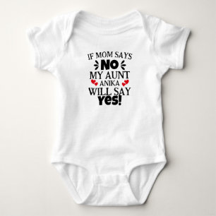 If Mum Says No My Aunt Will Say Yes Baby Bodysuit