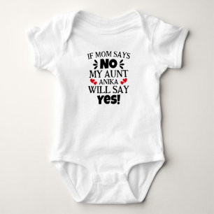 If Mum Says No My Aunt Will Say Yes Baby Bodysuit