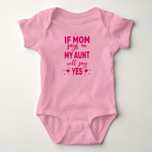 If Mum Says No My Aunt Will Say Yes Baby Bodysuit