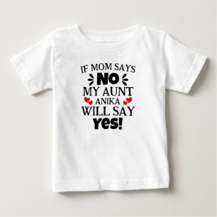 If Mum Says No My Aunt Will Say Yes Baby T-Shirt