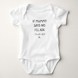 If Mummy Says No I'll Ask Vest Sleepsuit Babygrow Baby Bodysuit