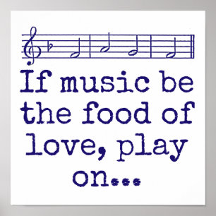 If Music Be The Food Of Love - Music Quote  Poster