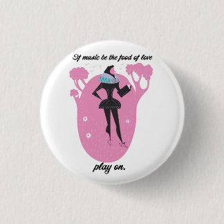 If music be the food of love play on 3 cm round badge