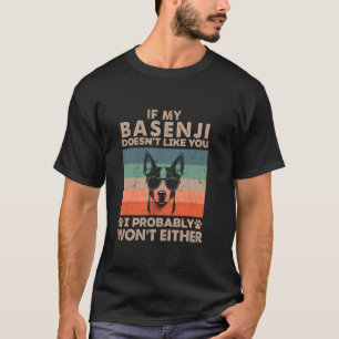 If My Basenji Doesn't Like You I Probably Won't Ei T-Shirt