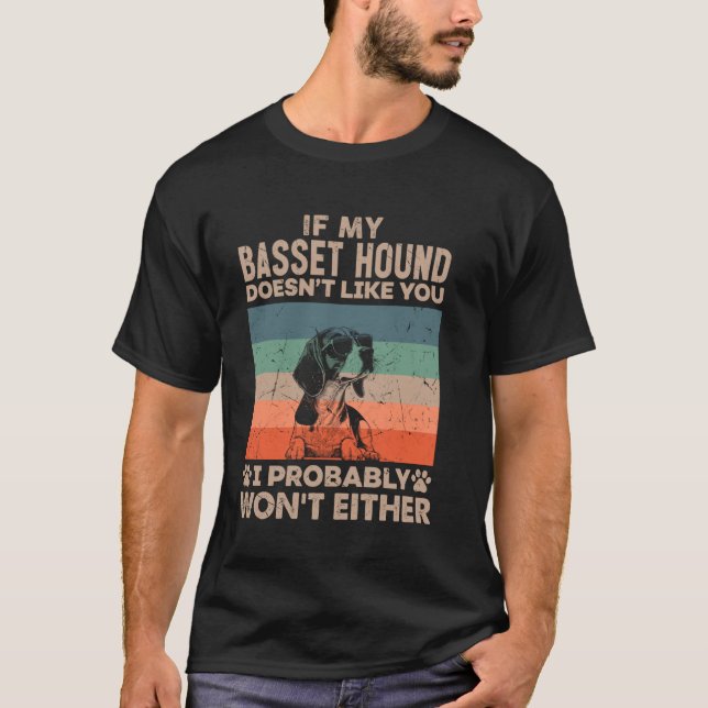 If My Basset Hound Doesn't Like You I Probably Won T-Shirt (Front)