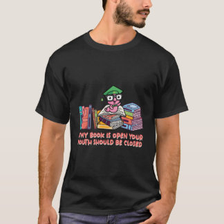 If My Book Is Open Your Mouth Closed Funny Bookwor T-Shirt