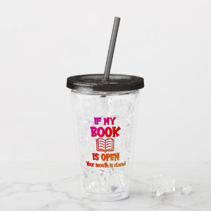 If My Book Is Open Your Mouth Is Closed Acrylic Tumbler