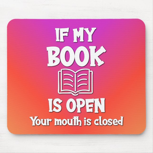 If My Book Is Open Your Mouth Is Closed Mouse Mat (Front)
