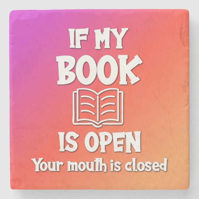 If My Book Is Open Your Mouth Is Closed Stone Coaster (Front)