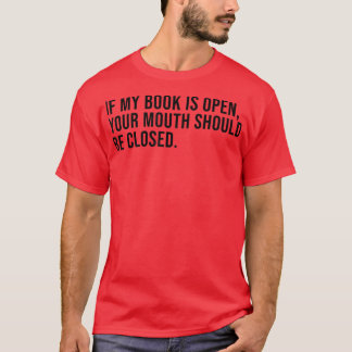 If My Book Is Open Your Mouth Should Be Closed Boo T-Shirt