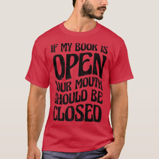 If My Book Is Open Your Mouth Should Be Closed Boo T-Shirt