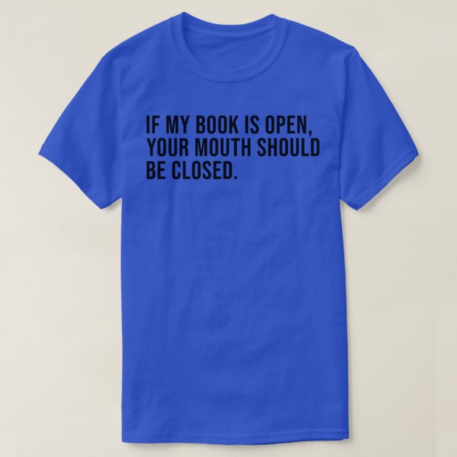 If My Book is Open Your Mouth Should Be Closed Boo T-Shirt (Design Front)