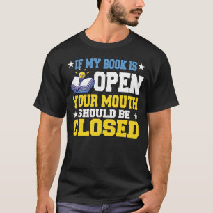 If My Book Is Open Your Mouth Should Be T-Shirt