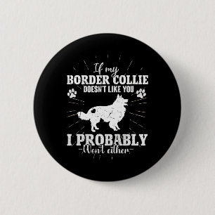 If My Border Collie Doesn't Like You I Won't Fun C 6 Cm Round Badge