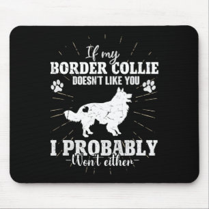 If My Border Collie Doesn't Like You I Won't Fun C Mouse Mat