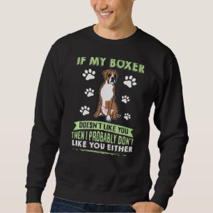 If My Boxer Doesn't Like You Dog Owner Boxer Sweatshirt