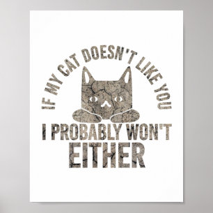 If My Cat Doesn't Like You I Will not Either Funny Poster