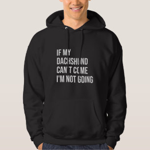 If My Dachshund Can T Come I M Not Going For Women Hoodie