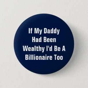 If My Daddy Had Been Wealthy - Funny Anti Trump 6 Cm Round Badge
