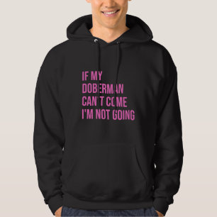 If My Doberman Cant Come Im Not Going For Women Hoodie