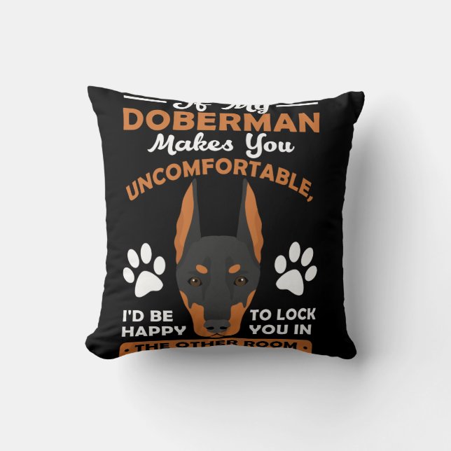 If My Doberman Makes You Uncomfortable Cushion (Front)