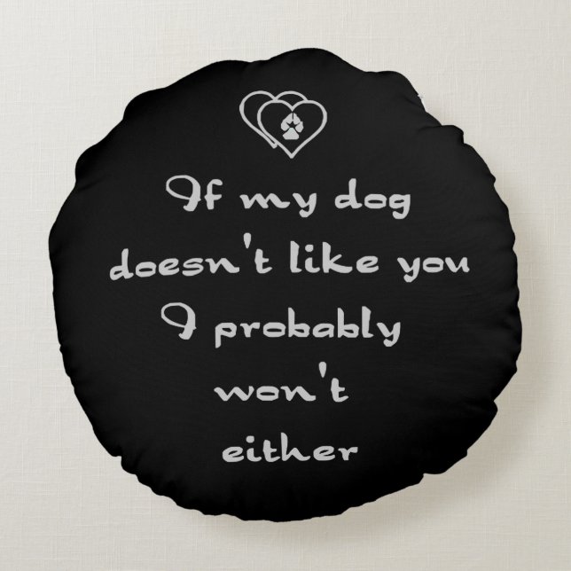 If my Dog doesn't like you Humour quote Customise Round Cushion (Back)
