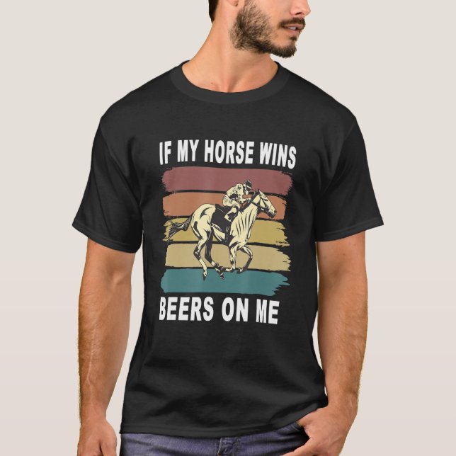 If My Horse Wins Beers On Me T-Shirt (Front)