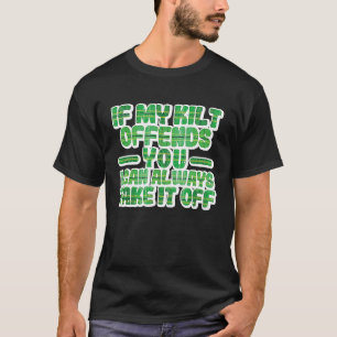 If My Kilt Offends You Funny St Patrick's Day Iris T-Shirt