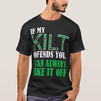 If My Kilt Offends You  Funny St Patricks Day Shir T-Shirt