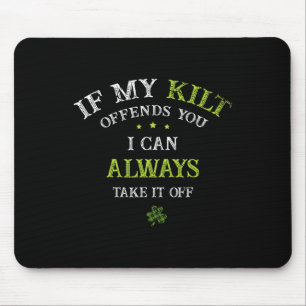 If My Kilt Offends You I Can Always Take It St Pat Mouse Mat