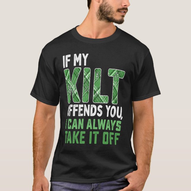 If My Kilt Offends You  St Patrick's Day T-Shirt (Front)