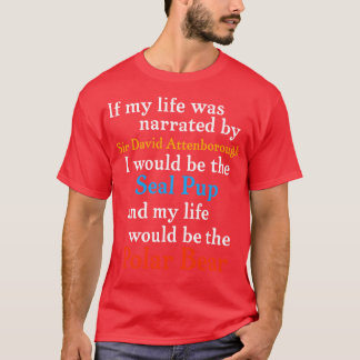 If My Life Was Narrated By Sir David Attenborough  T-Shirt