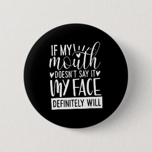 If My Mouth Doesn’t Say It, Funny Sarcastic Quotes 6 Cm Round Badge