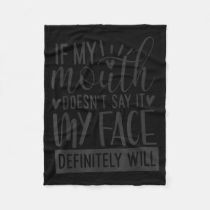 If My Mouth Doesn’t Say It, Funny Sarcastic Quotes Fleece Blanket