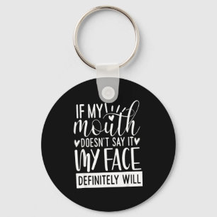 If My Mouth Doesn’t Say It, Funny Sarcastic Quotes Key Ring