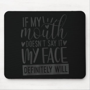 If My Mouth Doesn’t Say It, Funny Sarcastic Quotes Mouse Mat