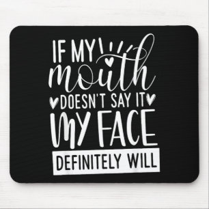 If My Mouth Doesn’t Say It, Funny Sarcastic Quotes Mouse Mat