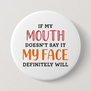 If My Mouth Doesn’t Say It My Face Definitely Wi 7.5 Cm Round Badge