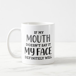 If My Mouth Doesn’t Say It My Face Definitely Will Coffee Mug