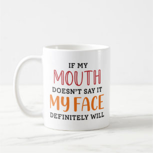 If My Mouth Doesn’t Say It My Face Definitely Will Coffee Mug