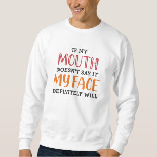 If My Mouth Doesn’t Say It My Face Definitely Will Sweatshirt