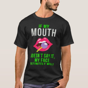 If My Mouth Doesn't Say It Funny Sarcasm T-Shirt