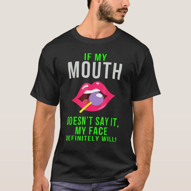 If My Mouth Doesn't Say It Funny Sarcasm T-Shirt (Front)