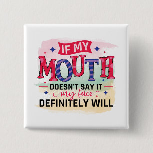If my mouth doesn't say it my face definitely will 15 cm square badge