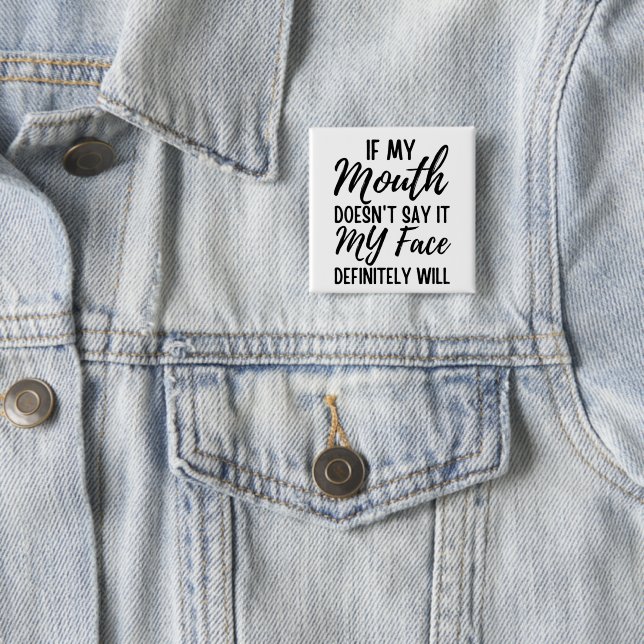 If My Mouth Doesn't Say It My Face Definitely Will 15 Cm Square Badge (In Situ)
