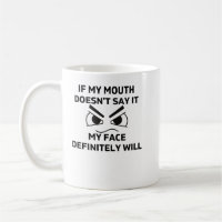 If My Mouth Doesn't Say It My Face Definitely Will