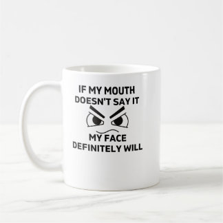 If My Mouth Doesn't Say It My Face Definitely Will Coffee Mug
