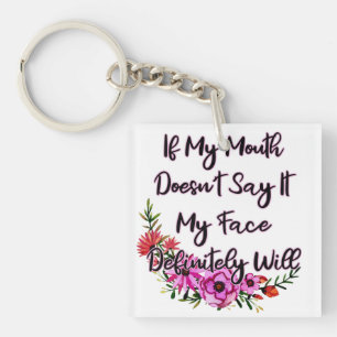 If My Mouth Doesn't Say It My Face Definitely Will Key Ring